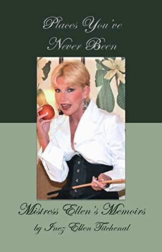 The front cover of Places You've Never Been: Mistress Ellen's Memoirs - Inez Ellen Titchenal.