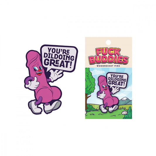 The You're Dildoing Great! WoodRocket Fuck Buddies Pin.