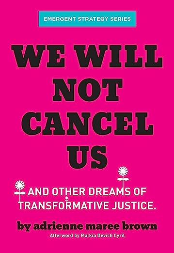 The book cover of We Will Not Cancel Us: And Other Dreams of Transformative Justice (Emergent Strategy Series) - Adrienne Maree Brown.