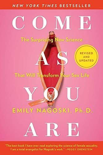 Come as You Are: The Surprising New Science that Will Transform Your Sex Life - Emily Nagoski 