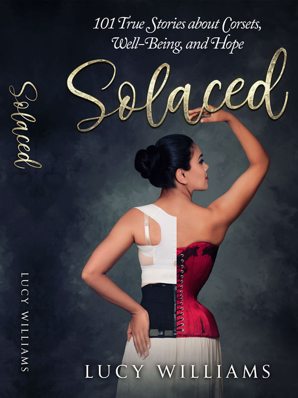 Cover Art  for Solaced: 101 True Stories about Corsets, Well-Being and Hope by Lucy Williams.