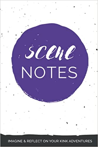 The front cover of Scene Notes: Imagine and Reflect on your Kink Adventures - Princess Kali.