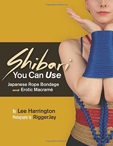 The front cover of Shibari You Can Use: Japanese Rope Bondage and Erotic Macramé Vol. 1 - Lee Harrington. A model artfully bound in blue, brown and red rope against a yellow and black background on the right side of the book. The title of the book is printed across the left side.