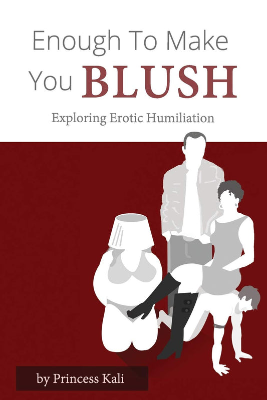 The front cover of Enough To Make You Blush: Exploring Erotic Humiliation (Workbook) by Princess Kali.