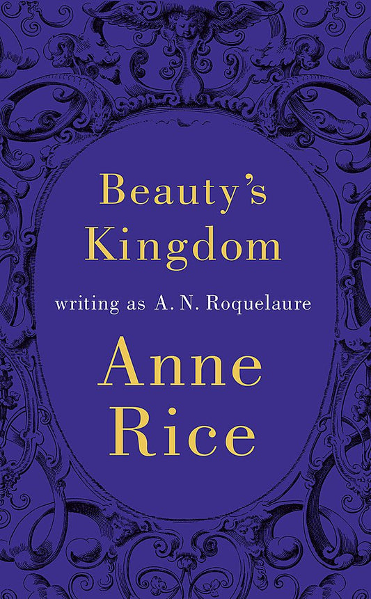 The front cover of Beauty's Kingdom - Rice Anne Writing As Roquelaure A. N.