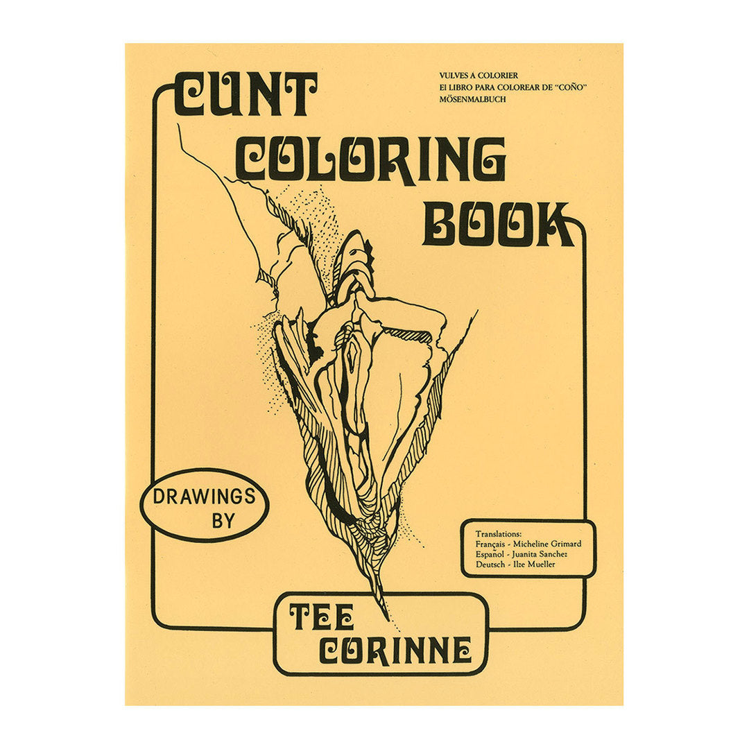 The front cover of the Cunt Coloring Book - Tee Corinne.