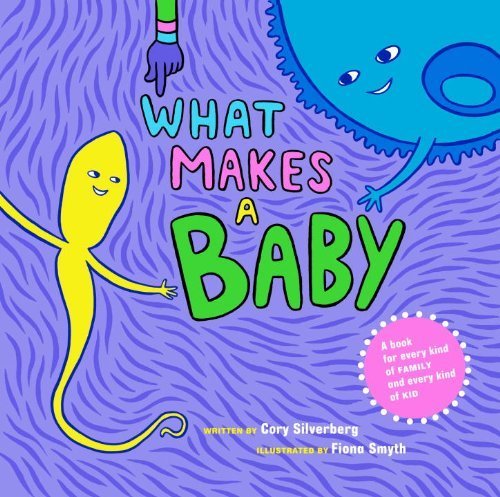 The front cover of What Makes a Baby - Cory Silverberg & Fiona Smyth.