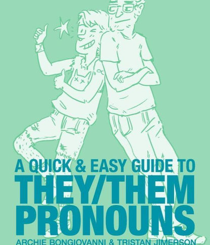 The front cover of A Quick & Easy Guide to They/Them Pronouns by Archie Bongiovanni & Tristan Jimerson.