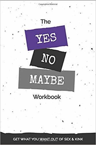 The front cover of The Yes, No, Maybe Workbook: Get What You Want Out Of Sex & Kink by Princess Kali.