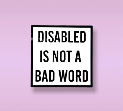 The Disabled is Not a Bad Word Disability Rights Enamel Pin.